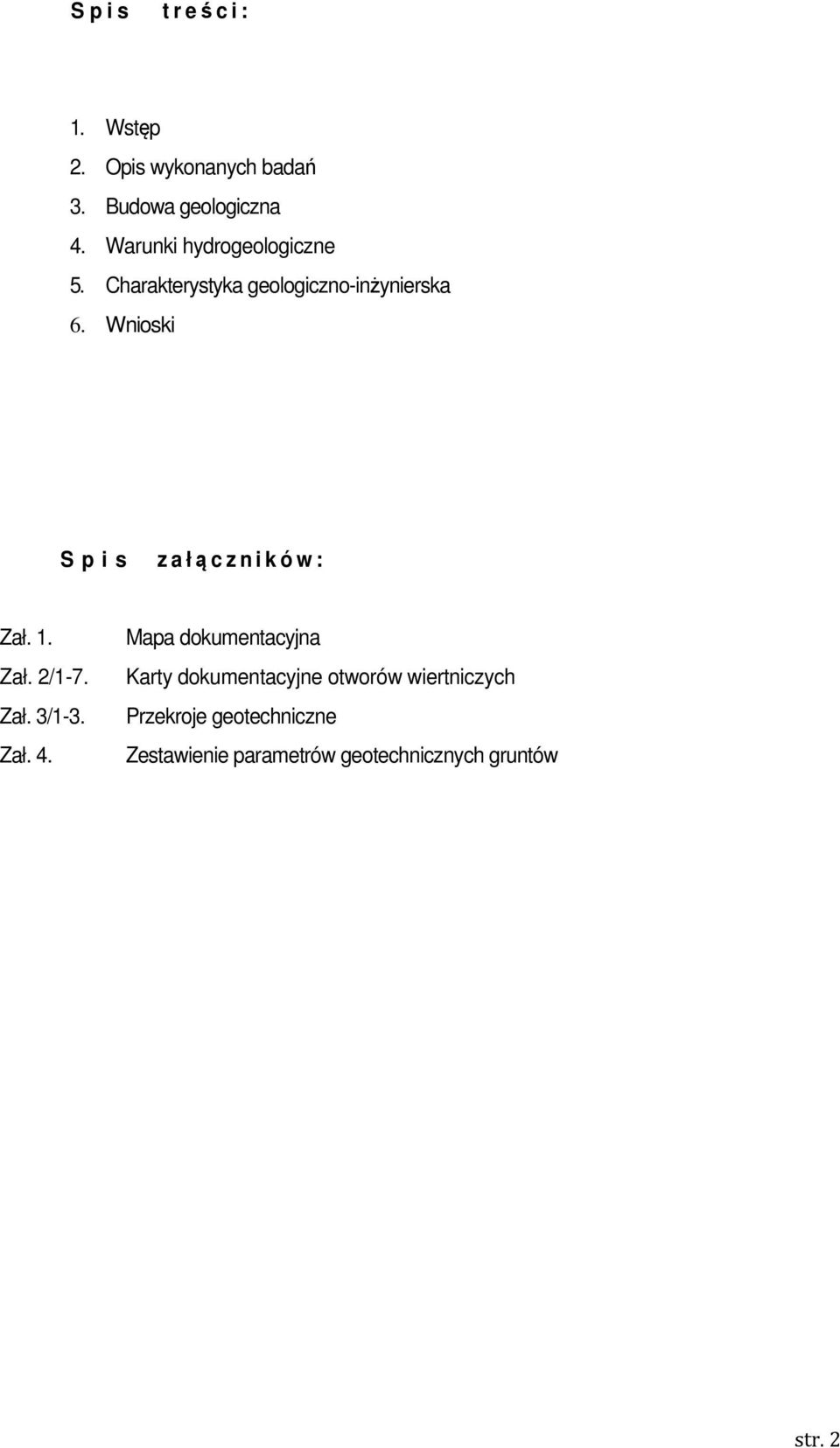 Wnioski S p i s z a ł czników: Zał. 1. Zał. 2/1-7. Zał. 3/1-3. Zał. 4.