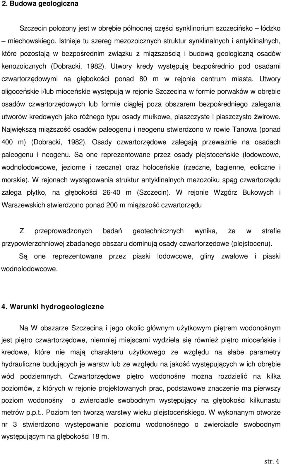 Utwory kredy wyst puj bezpo rednio pod osadami czwartorz dowymi na gł boko ci ponad 80 m w rejonie centrum miasta.