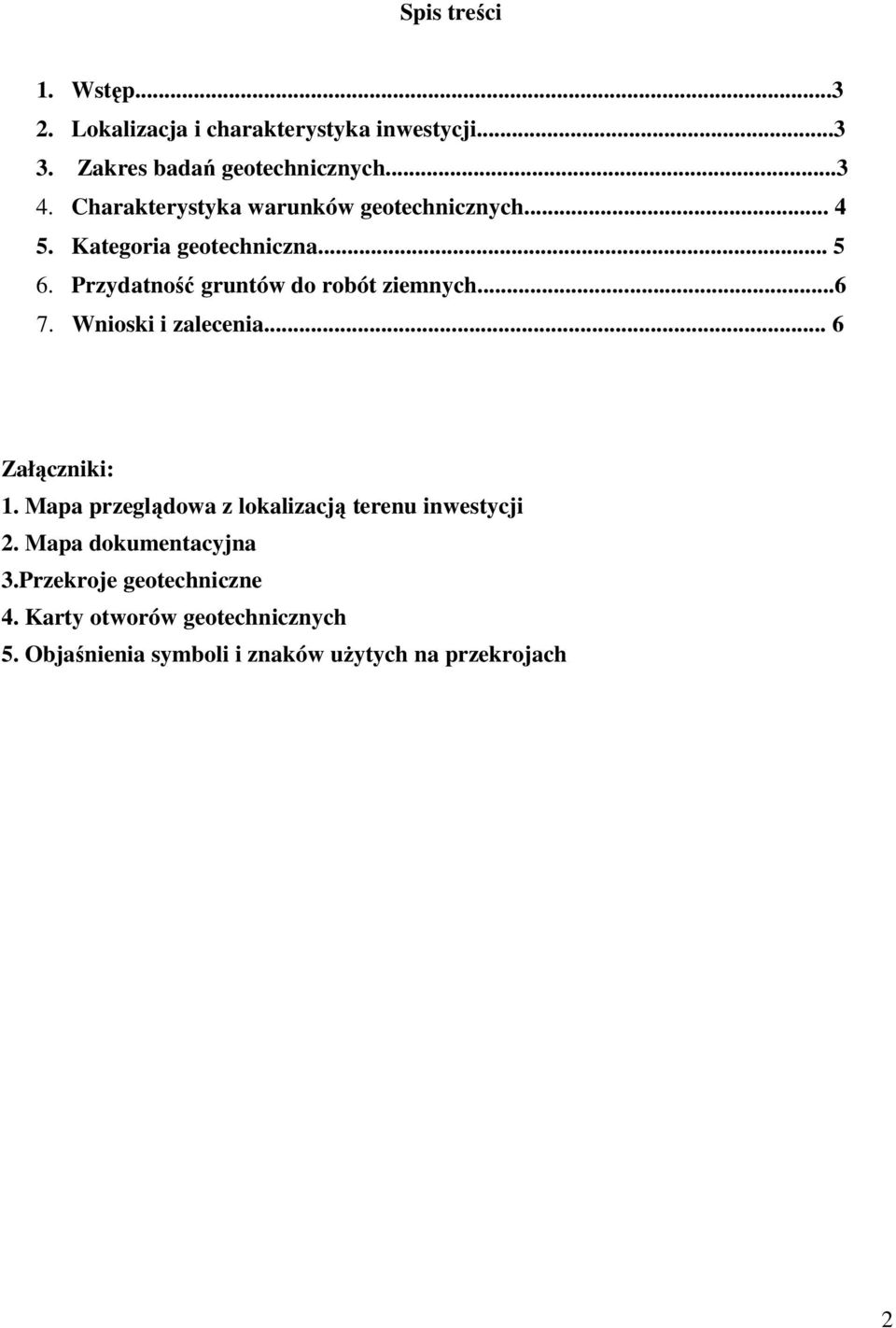 Przydatność gruntów do robót ziemnych...6 7. Wnioski i zalecenia... 6 Załączniki: 1.