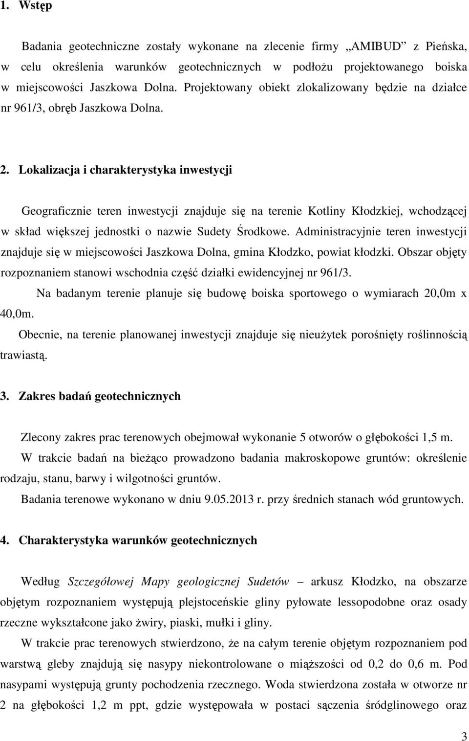 Lokalizacja i charakterystyka inwestycji Geograficznie teren inwestycji znajduje się na terenie Kotliny Kłodzkiej, wchodzącej w skład większej jednostki o nazwie Sudety Środkowe.