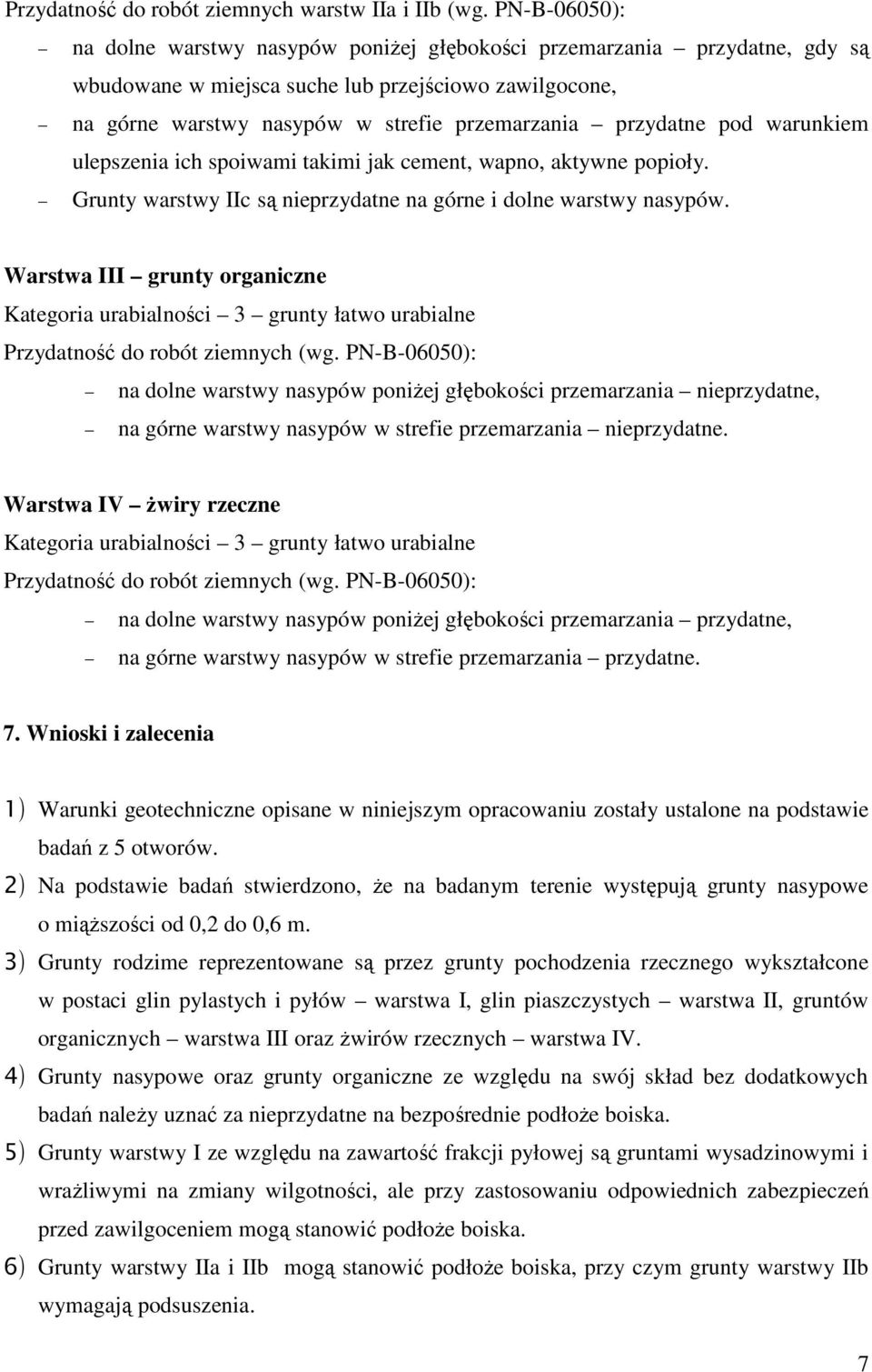 przydatne pod warunkiem ulepszenia ich spoiwami takimi jak cement, wapno, aktywne popioły. Grunty warstwy IIc są nieprzydatne na górne i dolne warstwy nasypów.