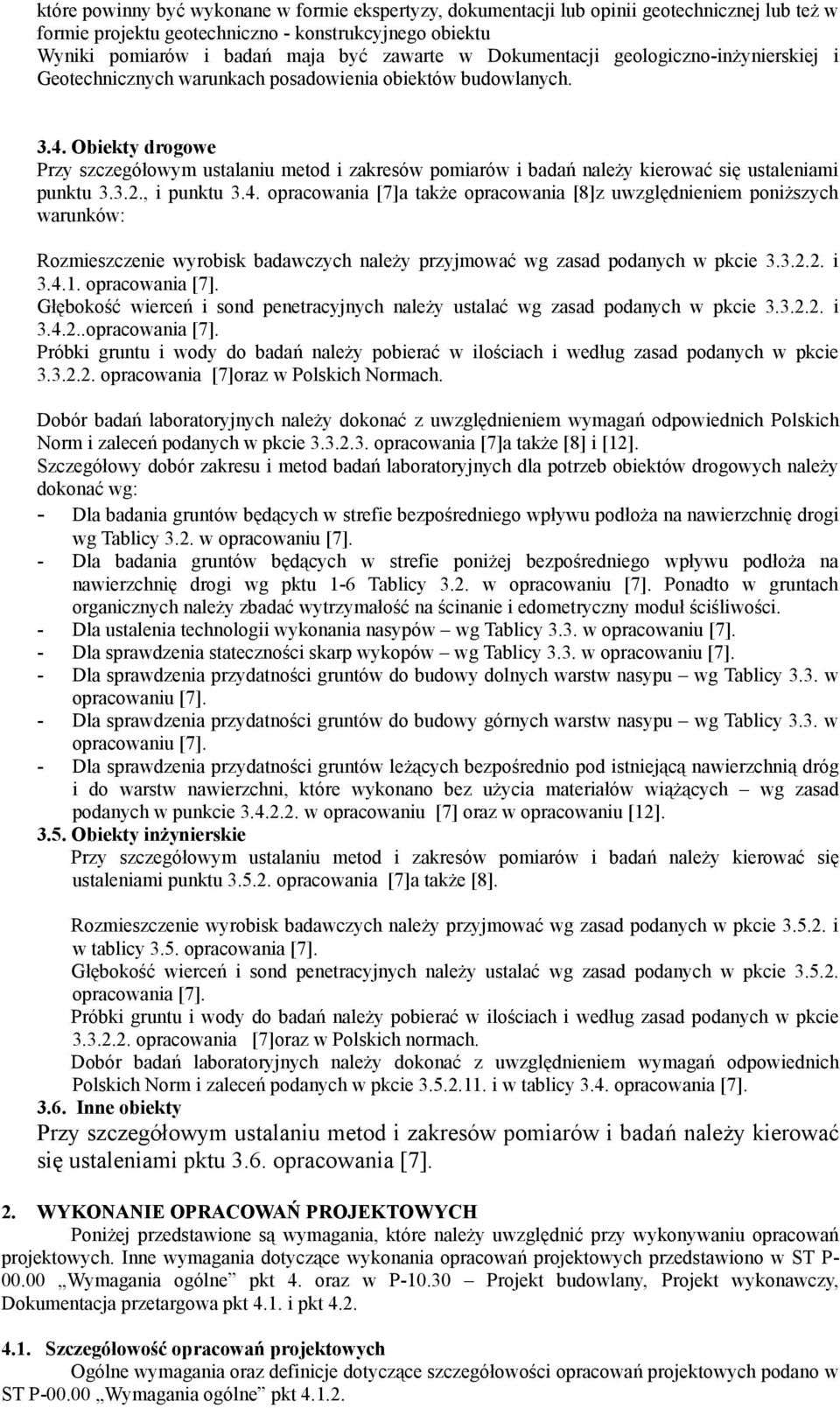 Obiekty drogowe Przy szczegółowym ustalaniu metod i zakresów pomiarów i badań należy kierować się ustaleniami punktu 3.3.2., i punktu 3.4.