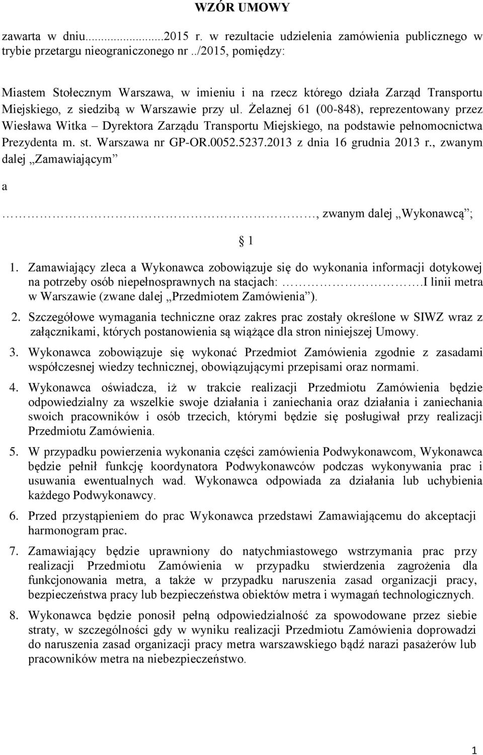 Żelaznej 61 (00-848), reprezentowany przez Wiesława Witka Dyrektora Zarządu Transportu Miejskiego, na podstawie pełnomocnictwa Prezydenta m. st. Warszawa nr GP-OR.0052.5237.