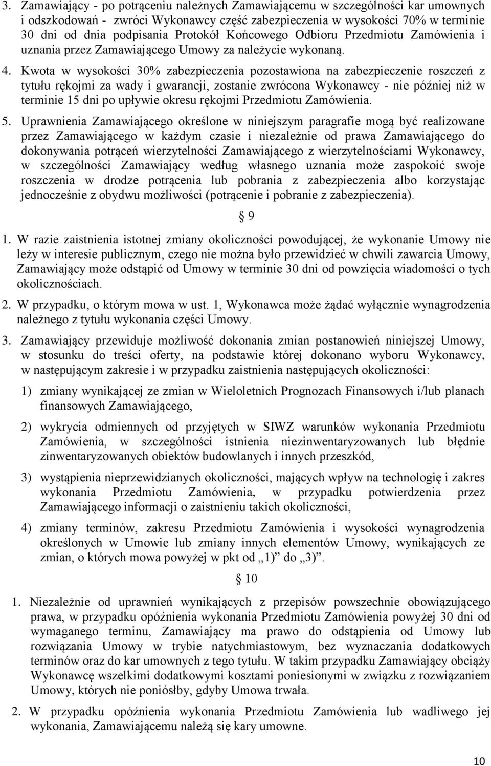 Kwota w wysokości 30% zabezpieczenia pozostawiona na zabezpieczenie roszczeń z tytułu rękojmi za wady i gwarancji, zostanie zwrócona Wykonawcy - nie później niż w terminie 15 dni po upływie okresu