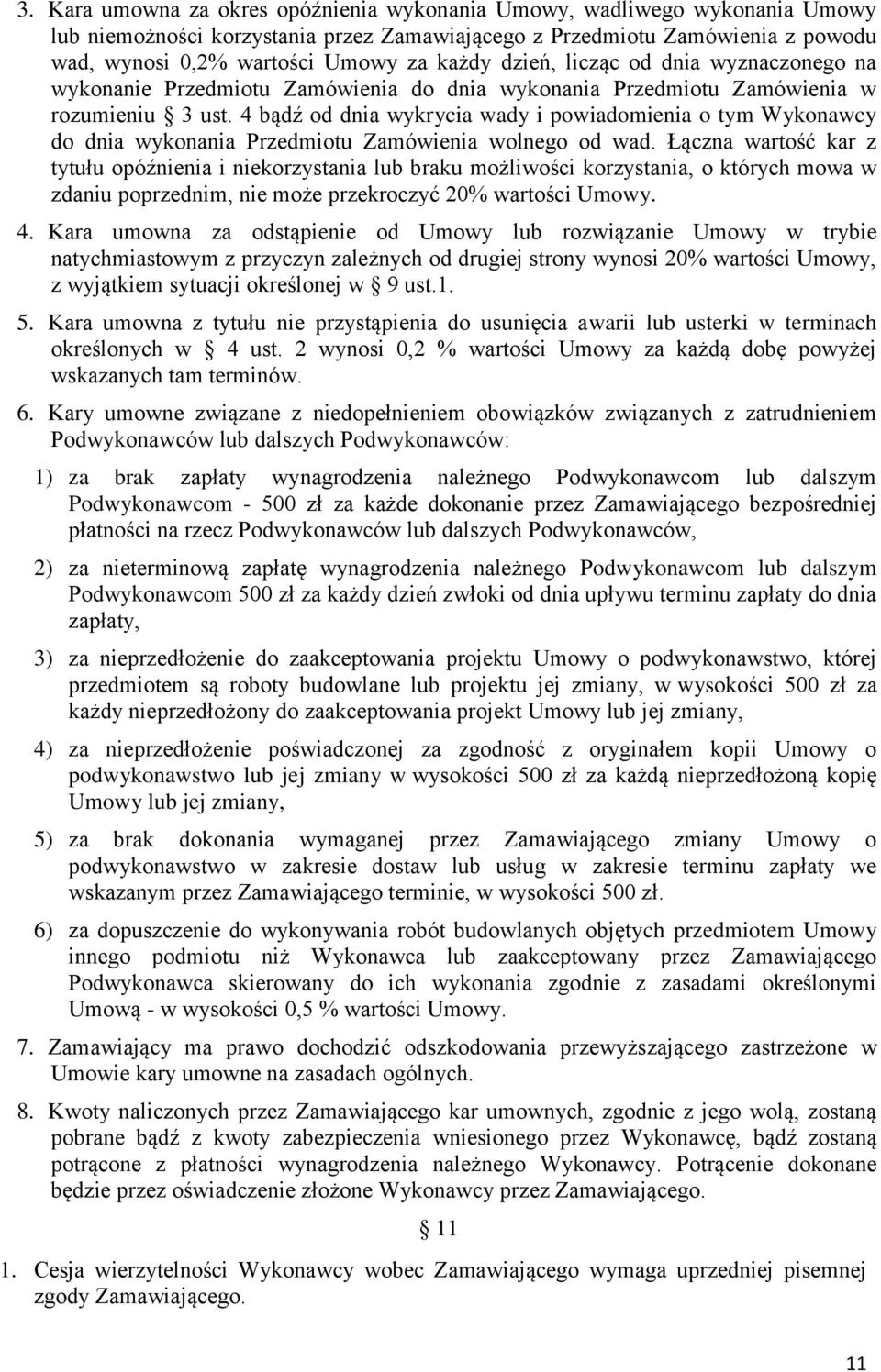 4 bądź od dnia wykrycia wady i powiadomienia o tym Wykonawcy do dnia wykonania Przedmiotu Zamówienia wolnego od wad.