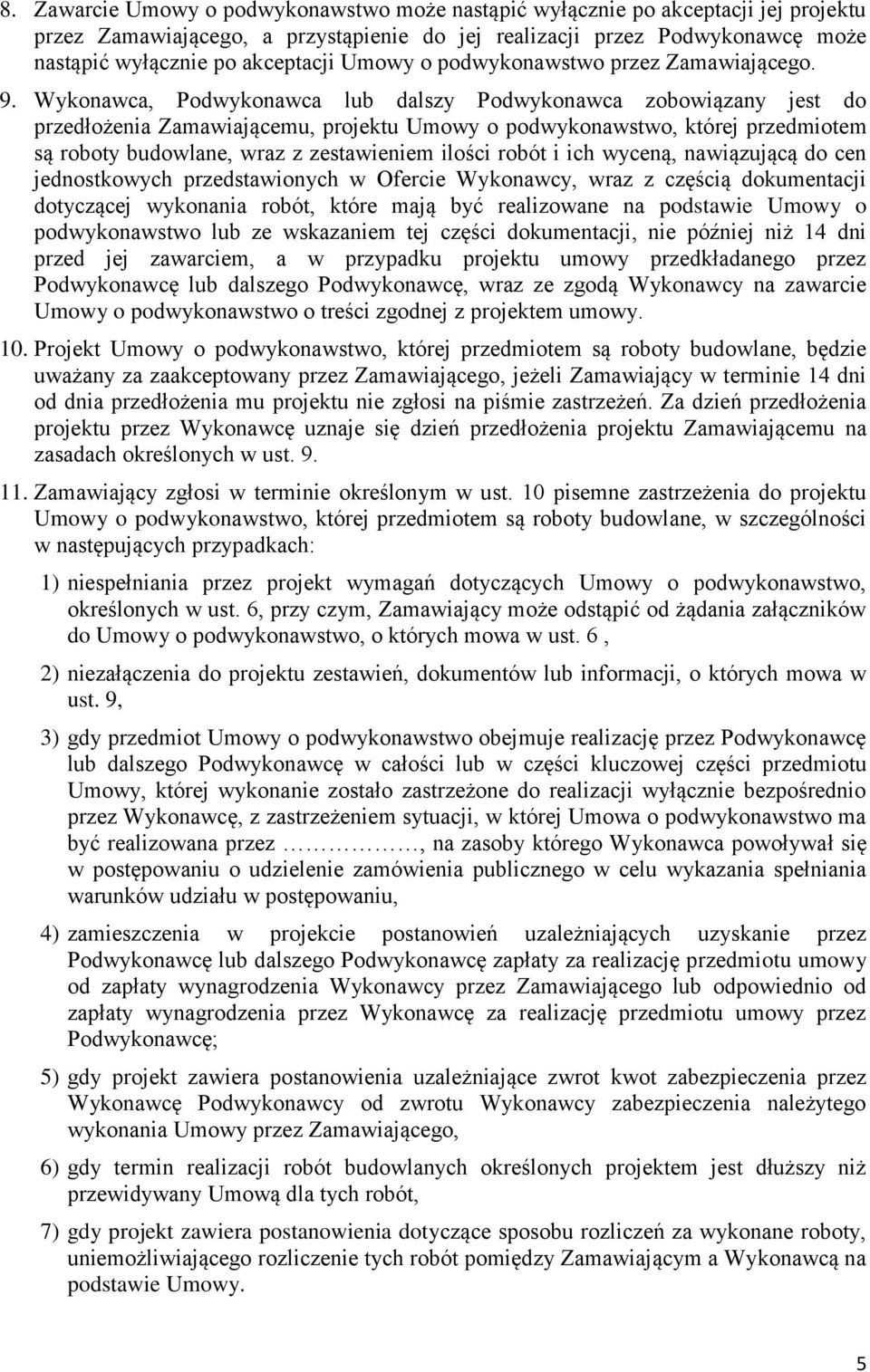 Wykonawca, Podwykonawca lub dalszy Podwykonawca zobowiązany jest do przedłożenia Zamawiającemu, projektu Umowy o podwykonawstwo, której przedmiotem są roboty budowlane, wraz z zestawieniem ilości