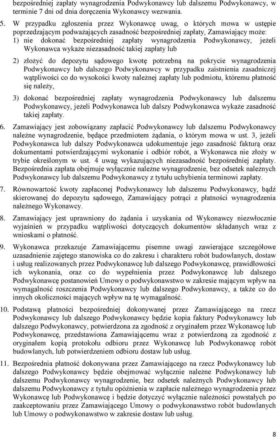 wynagrodzenia Podwykonawcy, jeżeli Wykonawca wykaże niezasadność takiej zapłaty lub 2) złożyć do depozytu sądowego kwotę potrzebną na pokrycie wynagrodzenia Podwykonawcy lub dalszego Podwykonawcy w