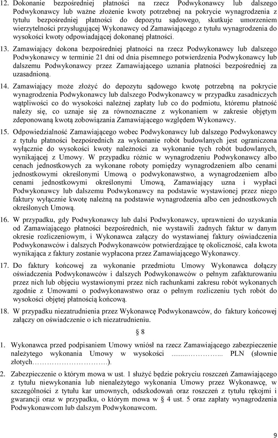 Zamawiający dokona bezpośredniej płatności na rzecz Podwykonawcy lub dalszego Podwykonawcy w terminie 21 dni od dnia pisemnego potwierdzenia Podwykonawcy lub dalszemu Podwykonawcy przez Zamawiającego