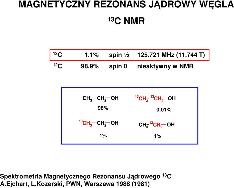 9% spin 0 nieaktywny w NMR 3 2 O 98% 3 2 O 0.