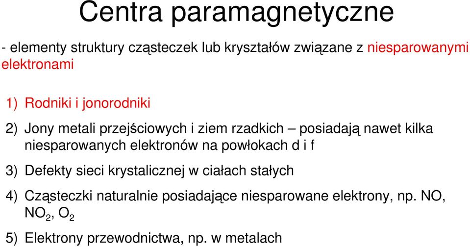 niesparowanych elektronów na powłokach d i f 3) Defekty sieci krystalicznej w ciałach stałych 4)