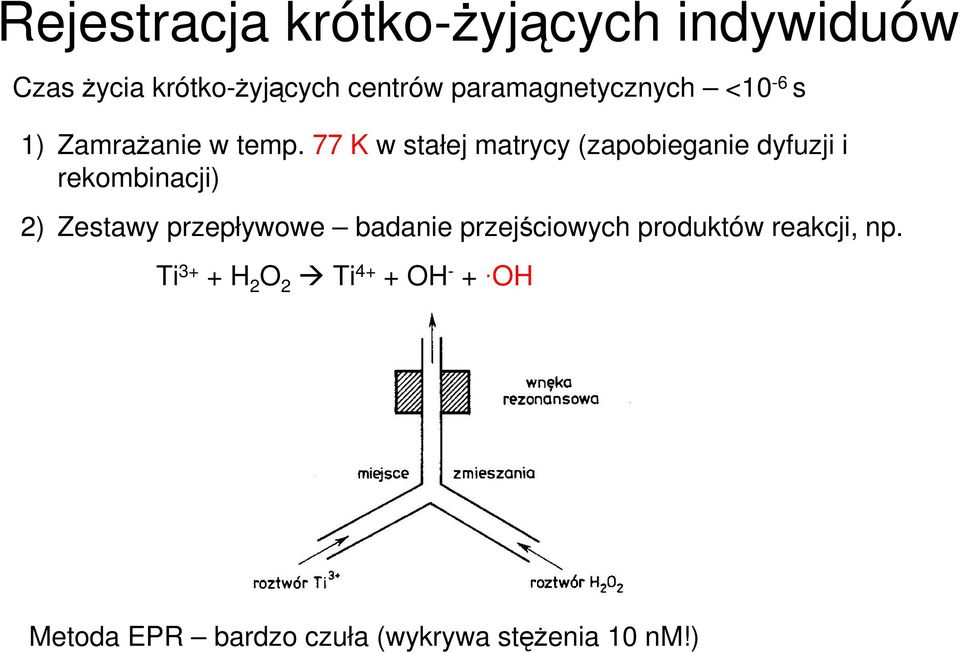 77 K w stałej matrycy (zapobieganie dyfuzji i rekombinacji) 2) Zestawy przepływowe