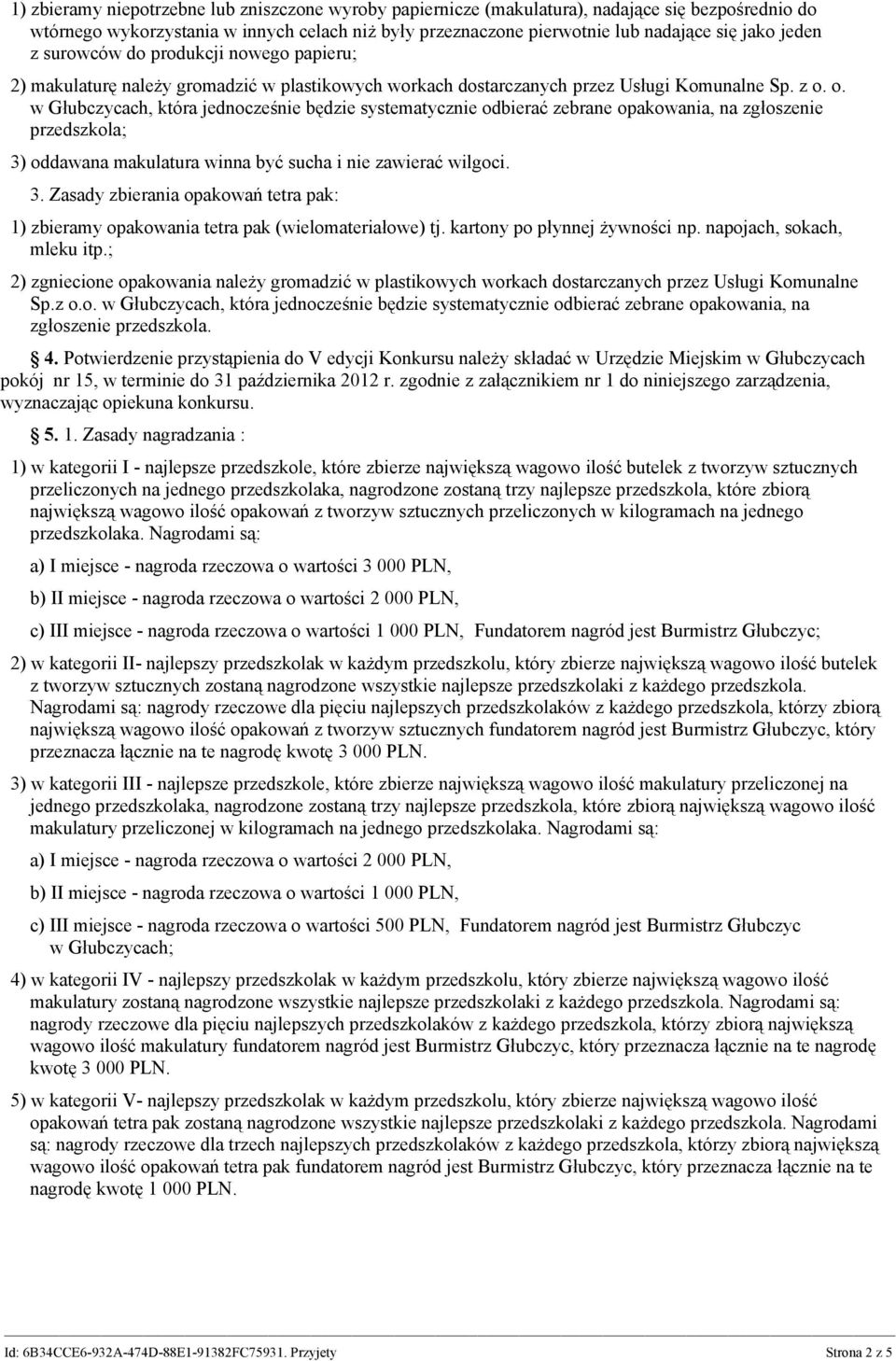 o. w Głubczycach, która jednocześnie będzie systematycznie odbierać zebrane opakowania, na zgłoszenie przedszkola; 3)