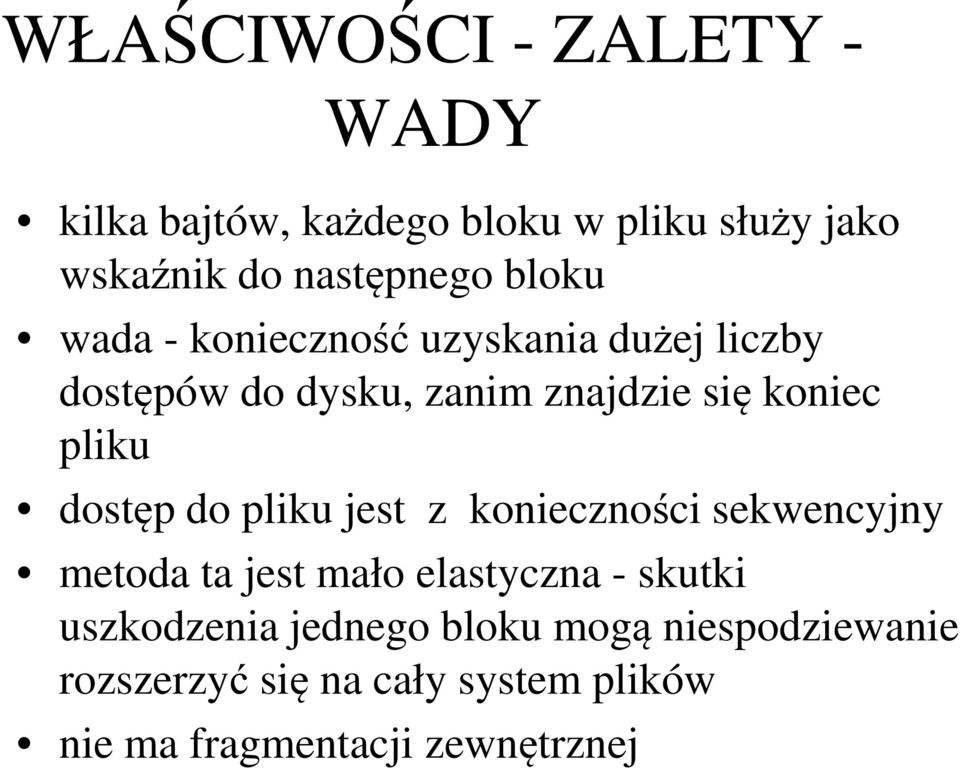 dostęp do pliku jest z konieczności sekwencyjny metoda ta jest mało elastyczna - skutki uszkodzenia