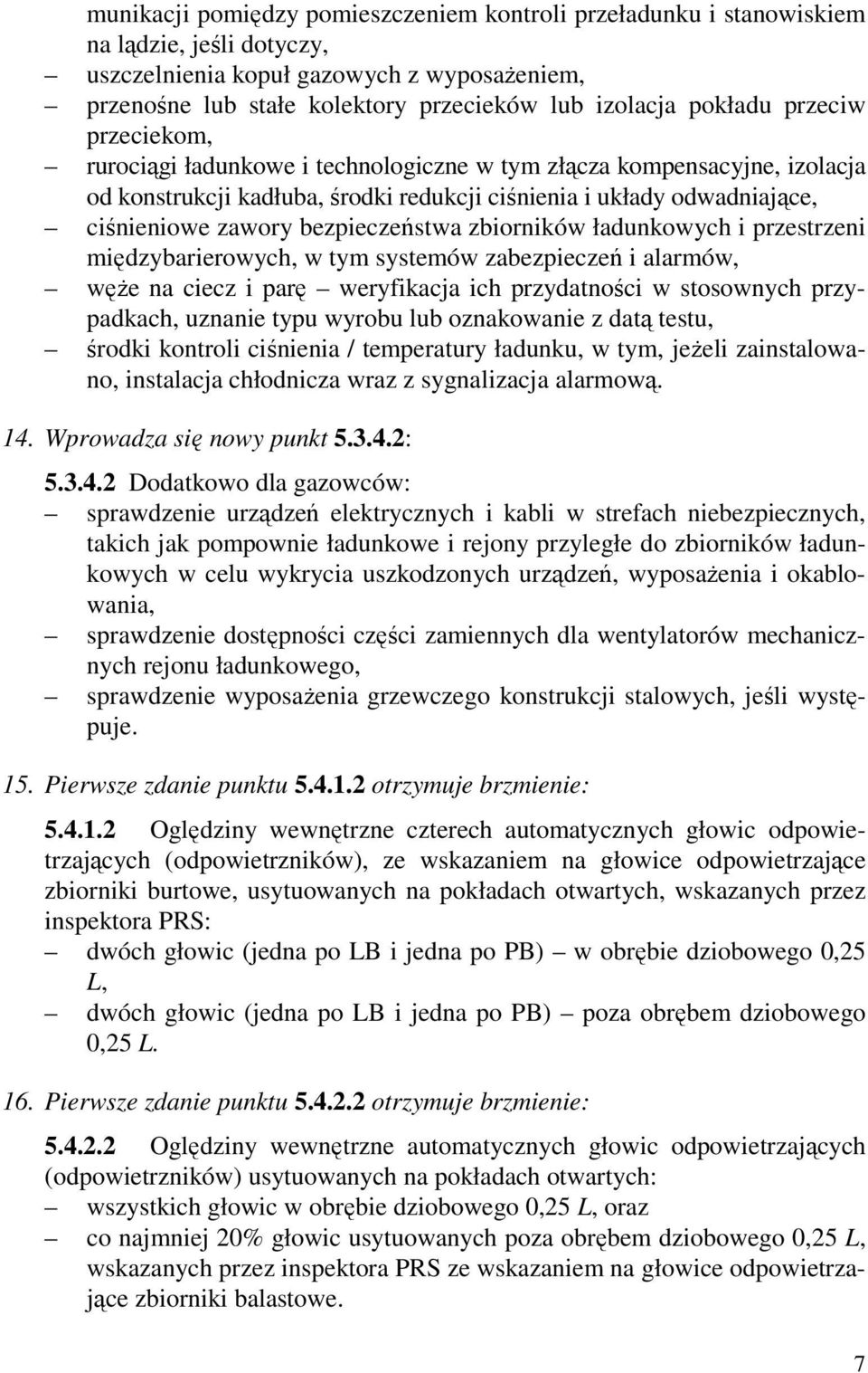 bezpieczeństwa zbiorników ładunkowych i przestrzeni międzybarierowych, w tym systemów zabezpieczeń i alarmów, węże na ciecz i parę weryfikacja ich przydatności w stosownych przypadkach, uznanie typu