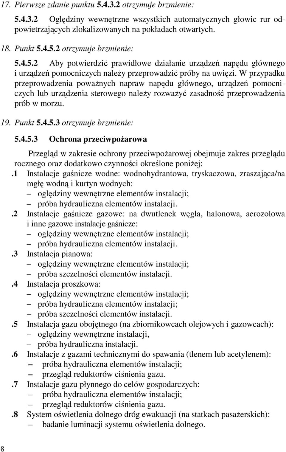 4.5.3 otrzymuje brzmienie: 5.4.5.3 Ochrona przeciwpożarowa Przegląd w zakresie ochrony przeciwpożarowej obejmuje zakres przeglądu rocznego oraz dodatkowo czynności określone poniżej:.