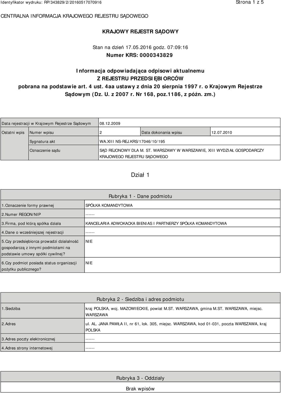 o Krajowym Rejestrze Sądowym (Dz. U. z 2007 r. Nr 168, poz.1186, z późn. zm.) Data rejestracji w Krajowym Rejestrze Sądowym 08.12.2009 Ostatni wpis Numer wpisu 2 Data dokonania wpisu 12.07.2010 Sygnatura akt Oznaczenie sądu WA.