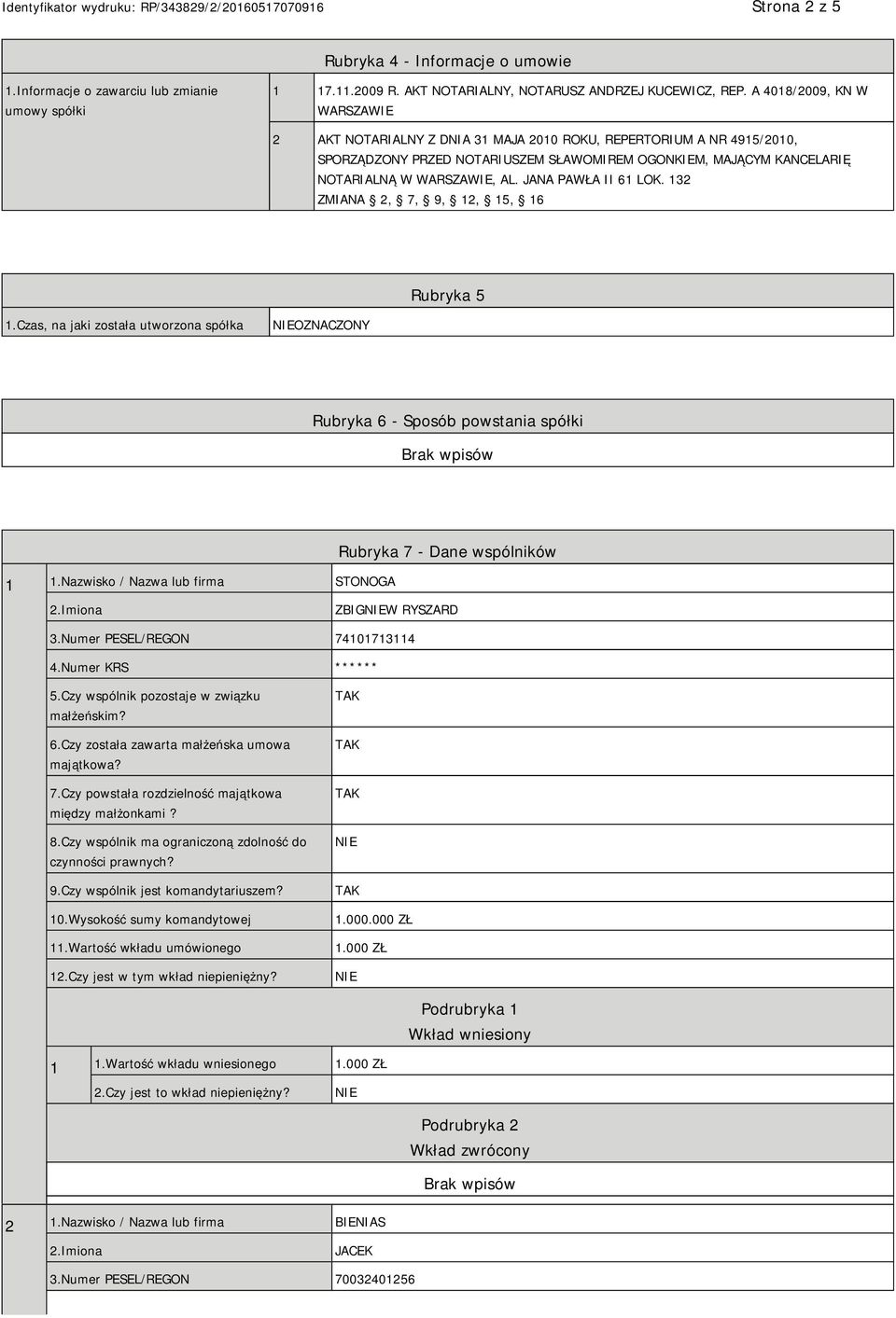 JANA PAWŁA II 61 LOK. 132 ZMIANA 2, 7, 9, 12, 15, 16 Rubryka 5 1.Czas, na jaki została utworzona spółka OZNACZONY Rubryka 6 - Sposób powstania spółki 1 1.