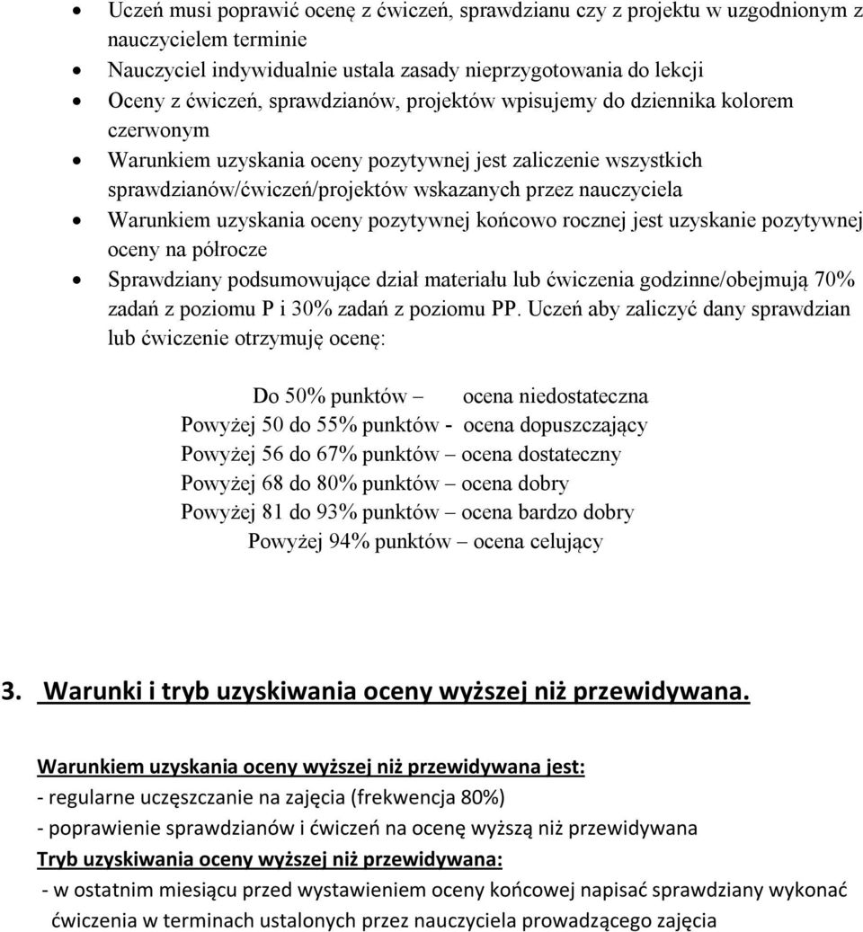 oceny pozytywnej końcowo rocznej jest uzyskanie pozytywnej oceny na półrocze Sprawdziany podsumowujące dział materiału lub ćwiczenia godzinne/obejmują 70% zadań z poziomu i 30% zadań z poziomu.