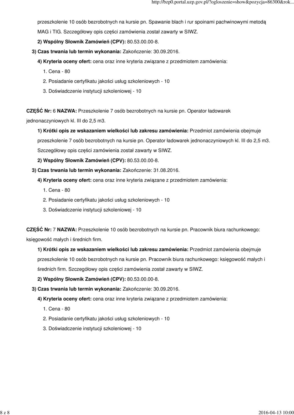 przeszkolenie 7 osób bezrobotnych na kursie pn. Operator ładowarek jednonaczyniowych kl. III do 2,5 m3. Szczegółowy opis części zamówienia został zawarty w SIWZ.