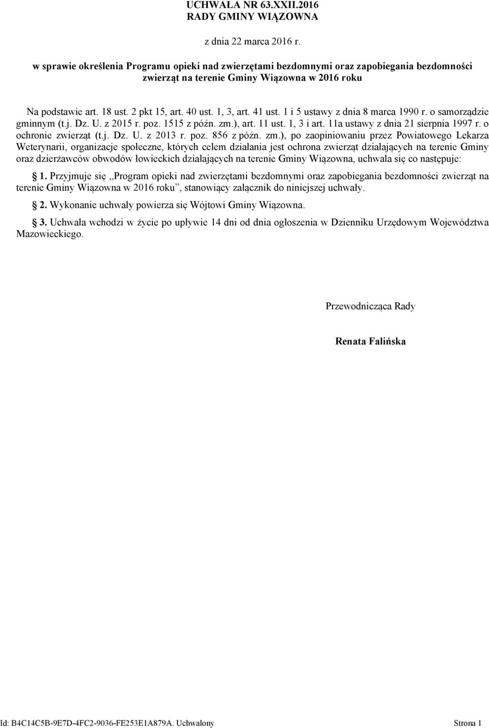 41 ust. 1 i 5 ustawy z dnia 8 marca 1990 r. o samorządzie gminnym (t.j. Dz. U. z 2015 r. poz. 1515 z późn. zm.), art. 11 ust. 1, 3 i art. 11a ustawy z dnia 21 sierpnia 1997 r. o ochronie zwierząt (t.