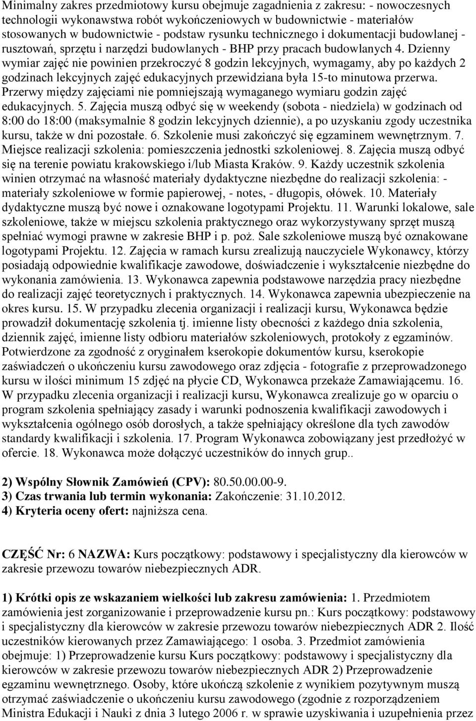 Dzienny wymiar zajęć nie powinien przekroczyć 8 godzin lekcyjnych, wymagamy, aby po każdych 2 godzinach lekcyjnych zajęć edukacyjnych przewidziana była 15-to minutowa przerwa.