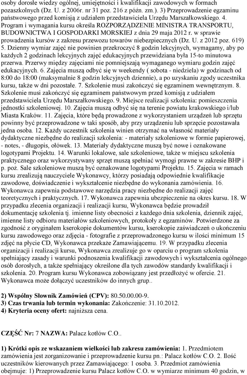 Program i wymagania kursu określa ROZPORZĄDZENIE MINISTRA TRANSPORTU, BUDOWNICTWA I GOSPODARKI MORSKIEJ z dnia 29 maja 2012 r.