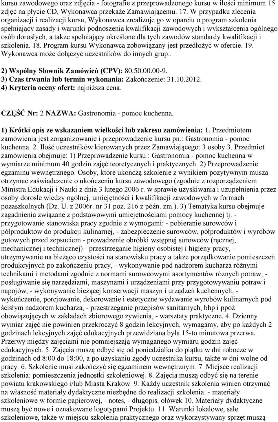 osób dorosłych, a także spełniający określone dla tych zawodów standardy kwalifikacji i szkolenia. 18. Program kursu Wykonawca zobowiązany jest przedłożyć w ofercie. 19.