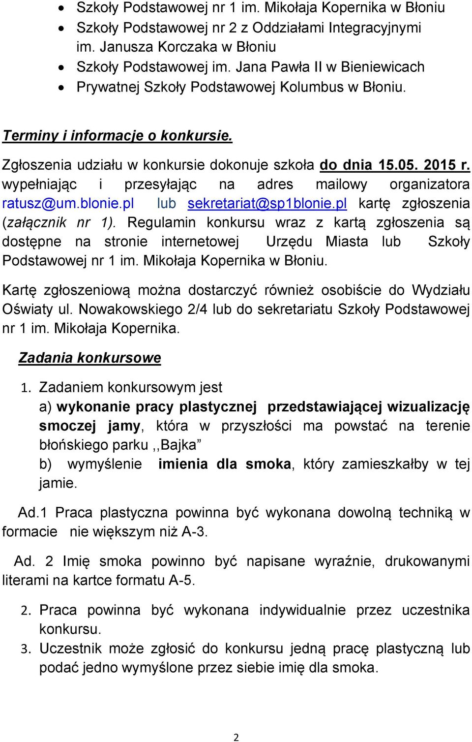 wypełniając i przesyłając na adres mailowy organizatora ratusz@um.blonie.pl lub sekretariat@sp1blonie.pl kartę zgłoszenia (załącznik nr 1).