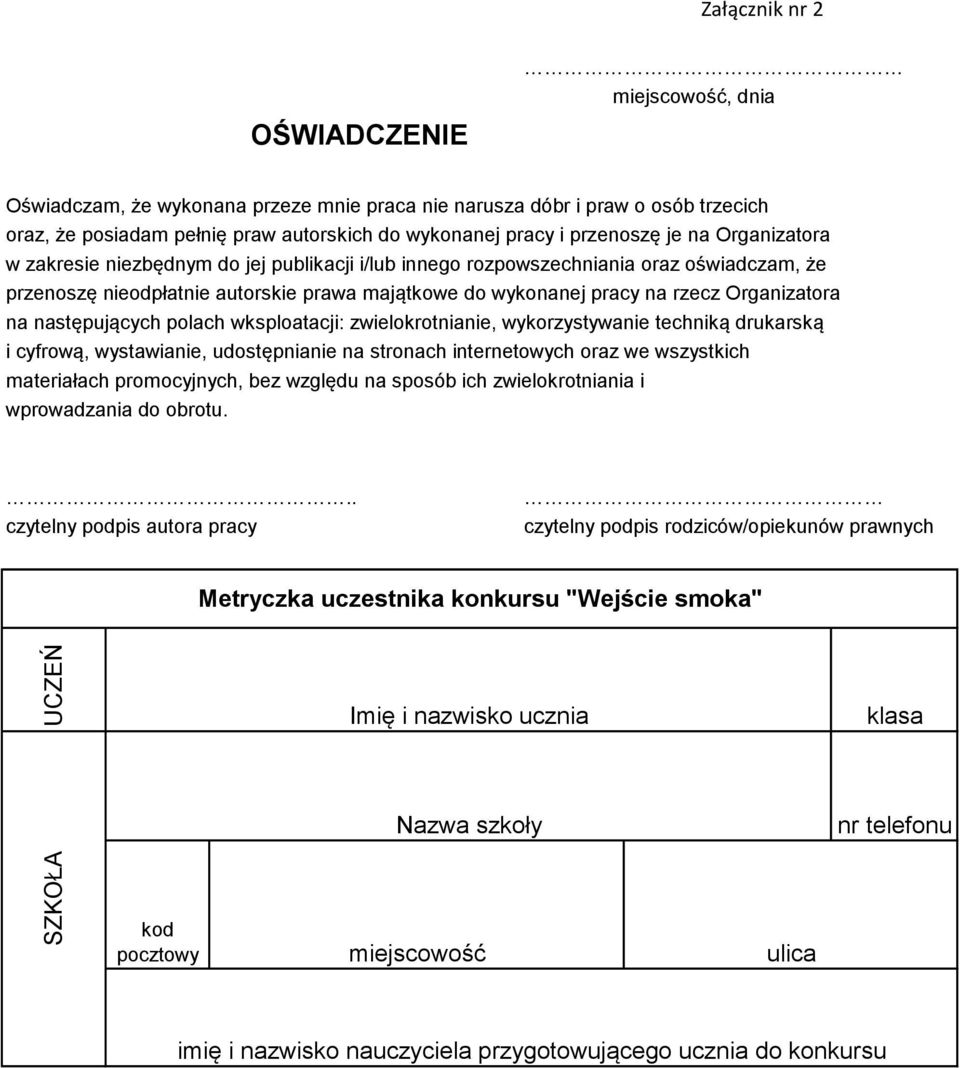 rzecz Organizatora na następujących polach wksploatacji: zwielokrotnianie, wykorzystywanie techniką drukarską i cyfrową, wystawianie, udostępnianie na stronach internetowych oraz we wszystkich