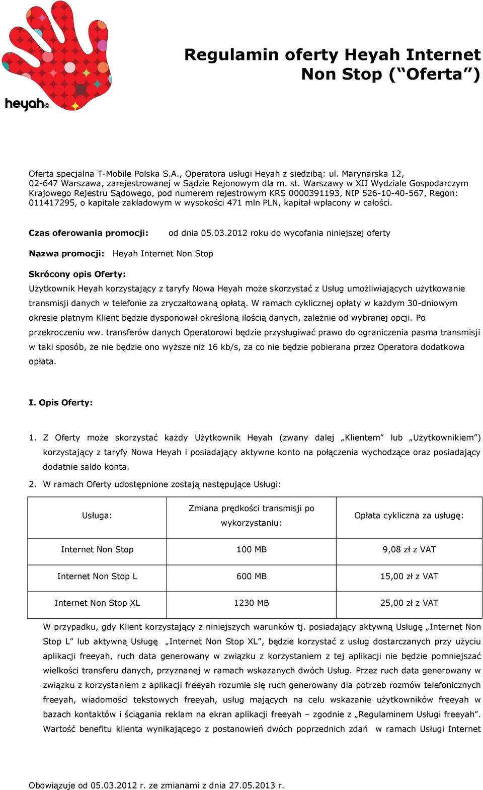 Warszawy w XII Wydziale Gospodarczym Krajowego Rejestru Sądowego, pod numerem rejestrowym KRS 0000391193, NIP 526-10-40-567, Regon: 011417295, o kapitale zakładowym w wysokości 471 mln PLN, kapitał