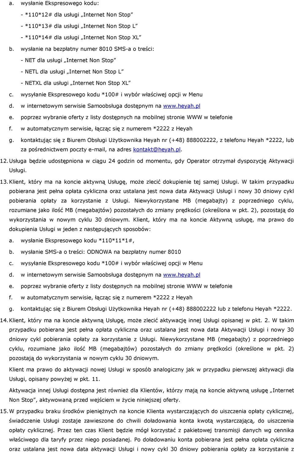 wysyłanie Ekspresowego kodu *100# i wybór właściwej opcji w Menu d. w internetowym serwisie Samoobsługa dostępnym na www.heyah.pl e.