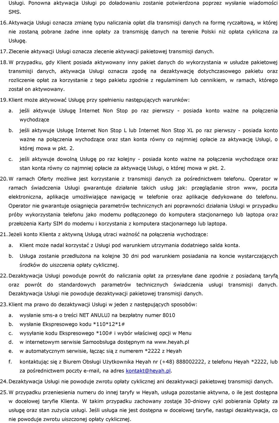 cykliczna za Usługę. 17. Zlecenie aktywacji Usługi oznacza zlecenie aktywacji pakietowej transmisji danych. 18.