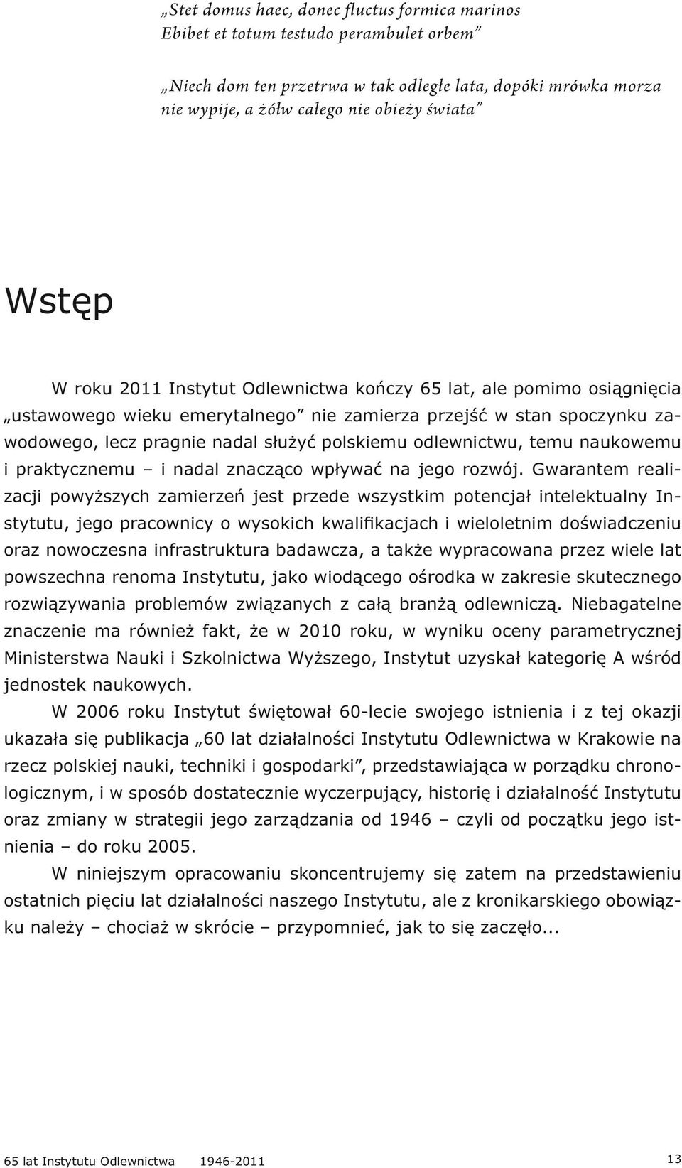 tak odległe lata, dopóki mrówka morza nie wypije, a żółw