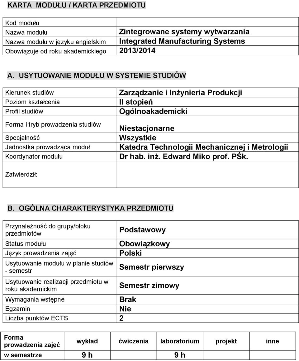 Inżynieria Produkcji II stopień Ogólnoakademicki Niestacjonarne Wszystkie Katedra Technologii Mechanicznej i Metrologii Dr hab. inż. Edward Miko prof. PŚk. Zatwierdził: B.