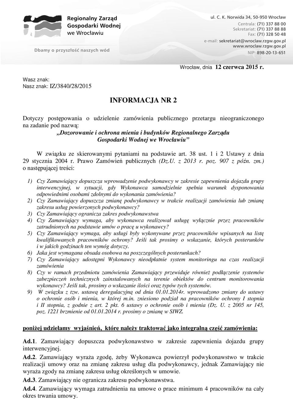 Regionalnego Zarządu Gospodarki Wodnej we Wrocławiu W związku ze skierowanymi pytaniami na podstawie art. 38 ust. 1 i 2 Ustawy z dnia 29 stycznia 2004 r. Prawo Zamówień publicznych (Dz.U. z 2013 r.