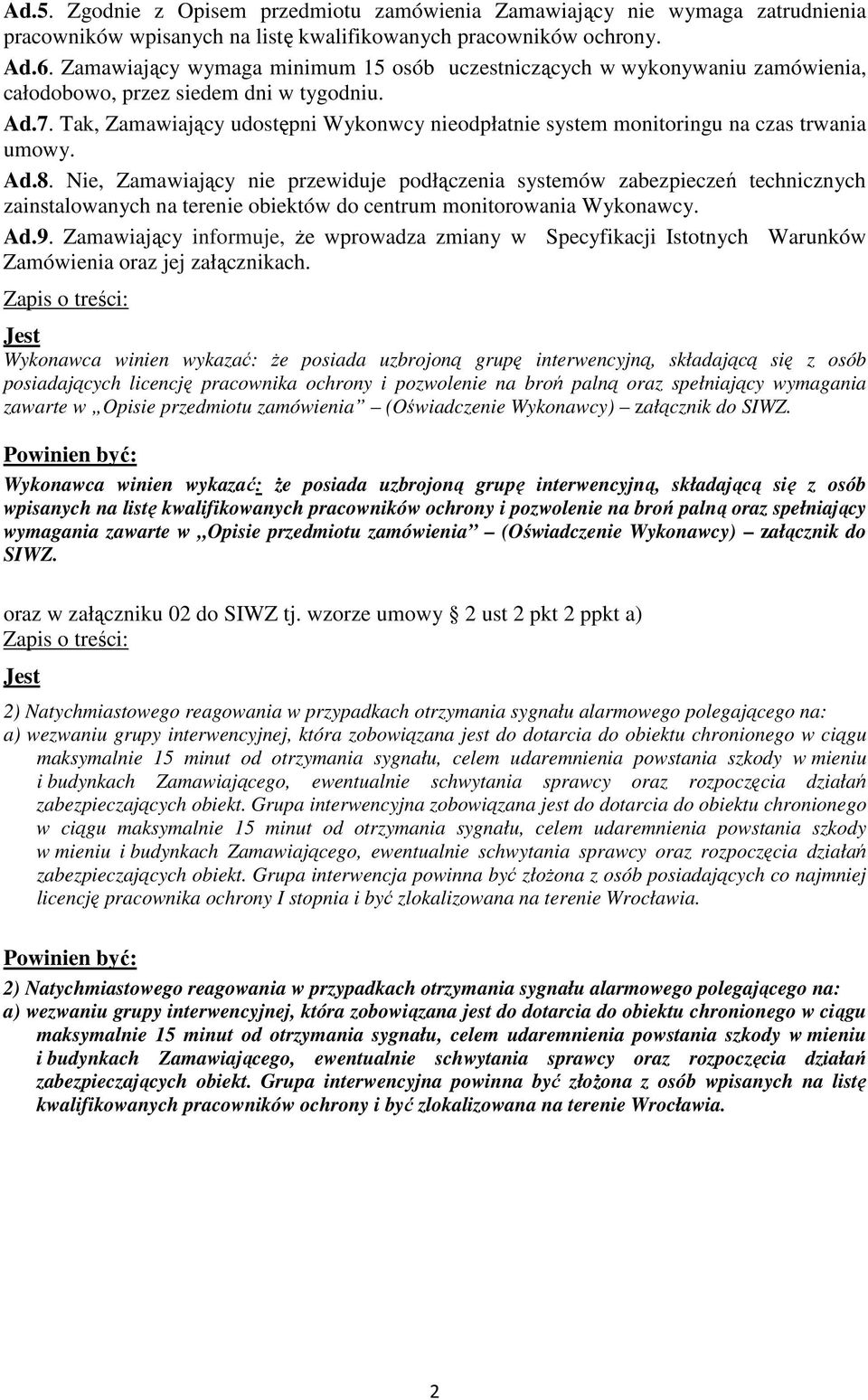 Tak, Zamawiający udostępni Wykonwcy nieodpłatnie system monitoringu na czas trwania umowy. Ad.8.