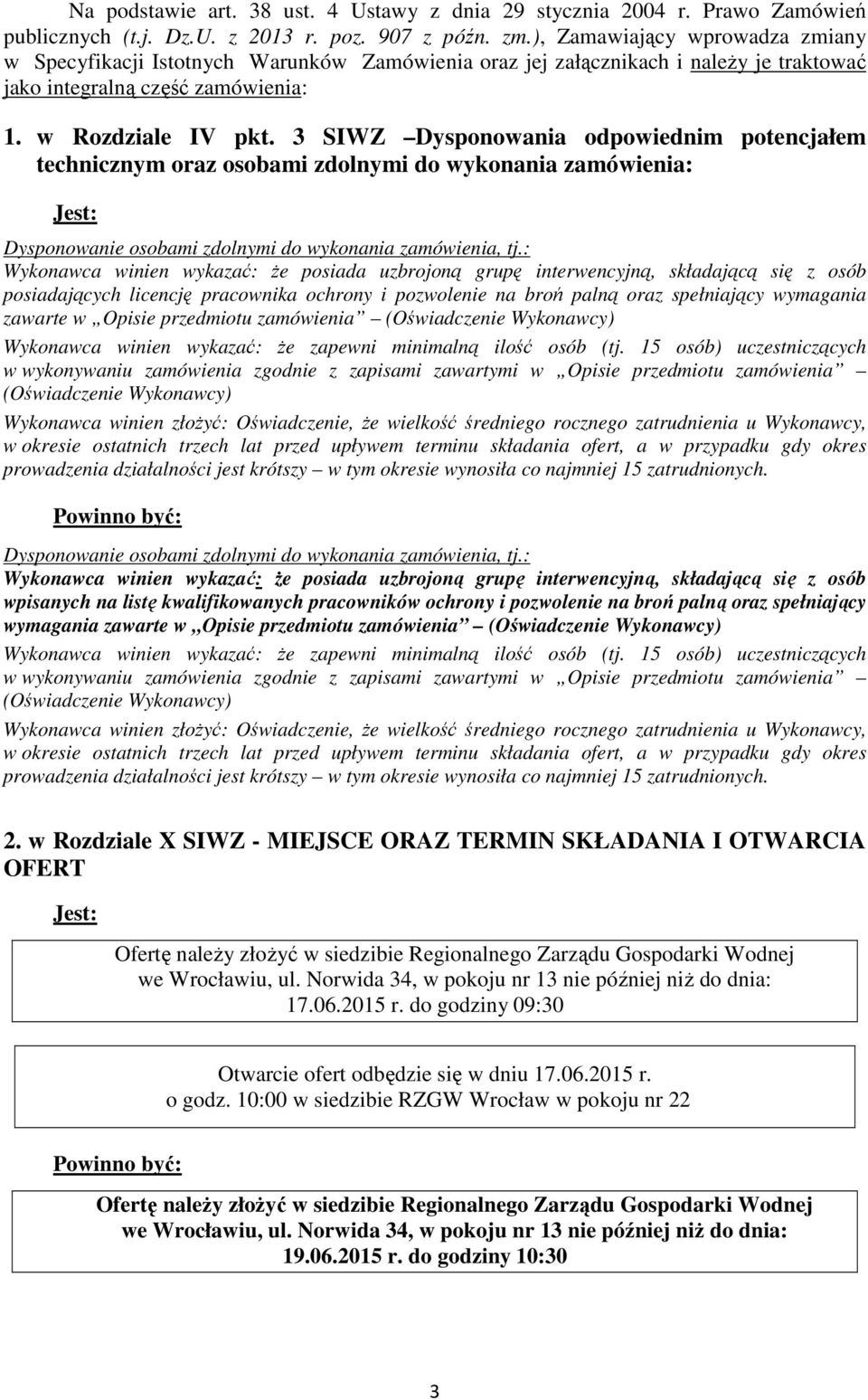 3 SIWZ Dysponowania odpowiednim potencjałem technicznym oraz osobami zdolnymi do wykonania zamówienia: : Dysponowanie osobami zdolnymi do wykonania zamówienia, tj.