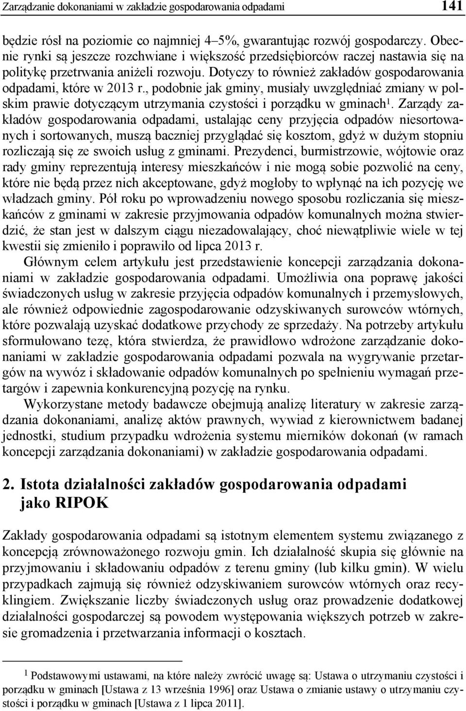 , podobnie jak gminy, musiały uwzględniać zmiany w polskim prawie dotyczącym utrzymania czystości i porządku w gminach 1.