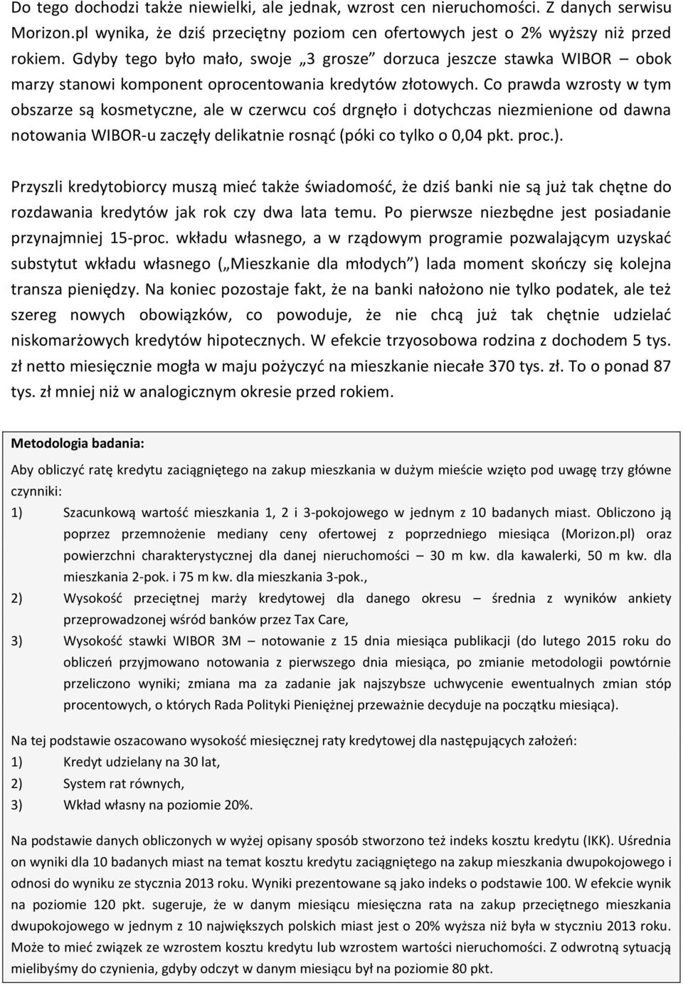 Co prawda wzrosty w tym obszarze są kosmetyczne, ale w czerwcu coś drgnęło i dotychczas niezmienione od dawna notowania WIBOR-u zaczęły delikatnie rosnąć (póki co tylko o 0,04 pkt. proc.).