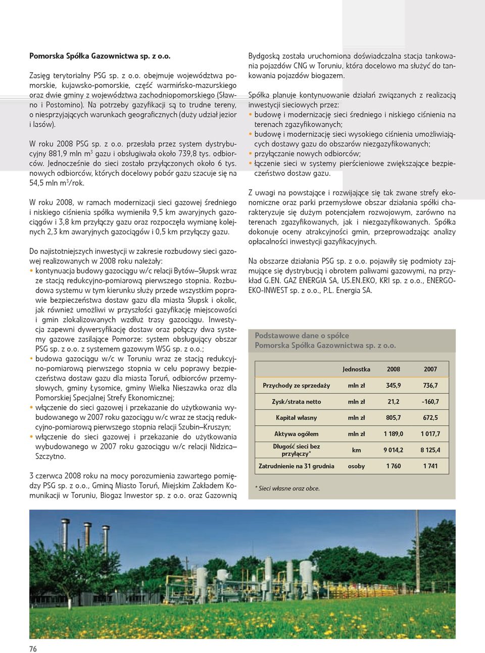 odbiorców. Jednocześnie do sieci zostało przyłączonych około 6 tys. nowych odbiorców, których docelowy pobór gazu szacuje się na 54,5 mln m 3 /rok.