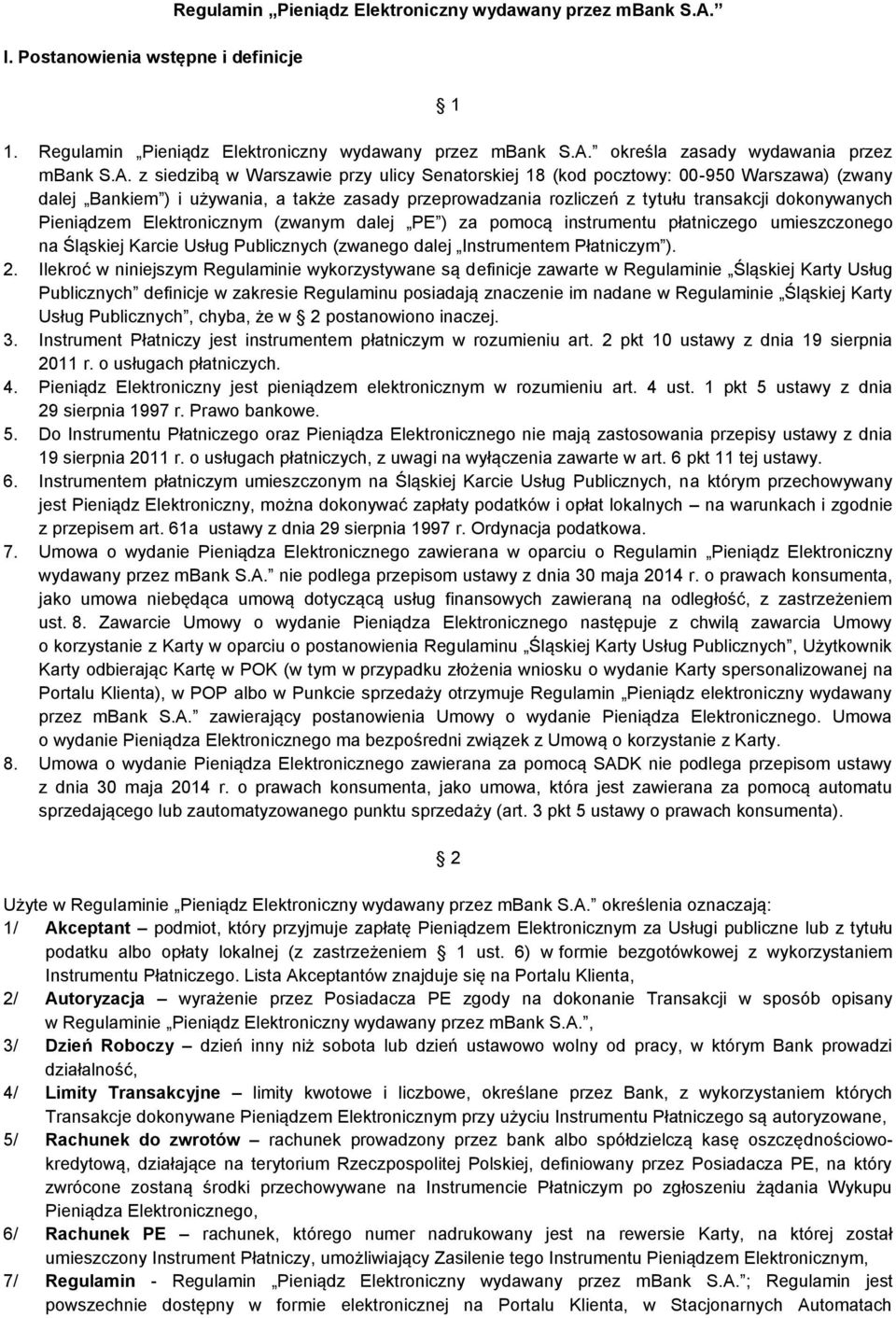 Pieniądzem Elektronicznym (zwanym dalej PE ) za pomocą instrumentu płatniczego umieszczonego na Śląskiej Karcie Usług Publicznych (zwanego dalej Instrumentem Płatniczym ). 2.