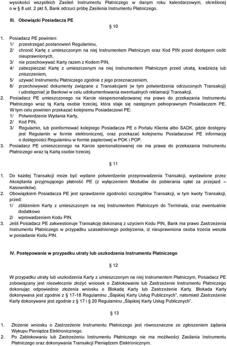 Karty razem z Kodem PIN, 4/ zabezpieczać Kartę z umieszczonym na niej Instrumentem Płatniczym przed utratą, kradzieżą lub zniszczeniem, 5/ używać Instrumentu Płatniczego zgodnie z jego