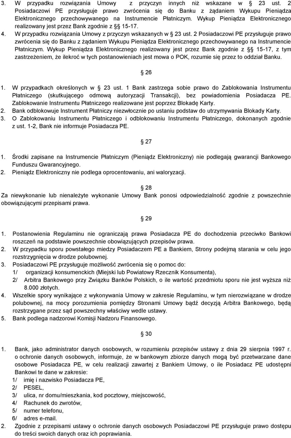 Wykup Pieniądza Elektronicznego realizowany jest przez Bank zgodnie z 15-17. 4. W przypadku rozwiązania Umowy z przyczyn wskazanych w 23 ust.