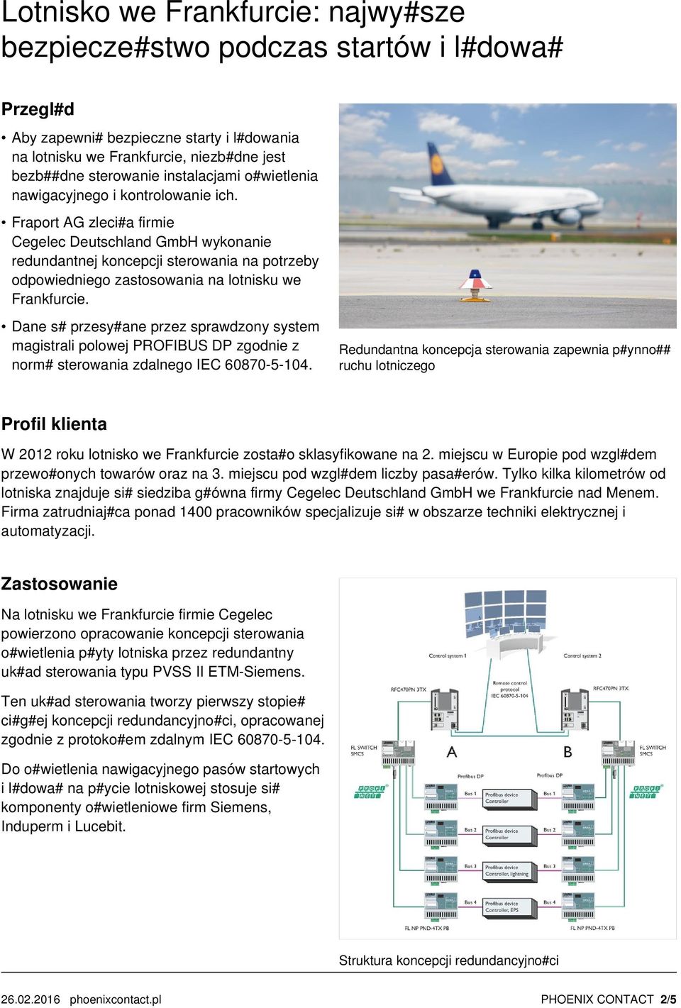 Fraport AG zleci#a firmie Cegelec Deutschland GmbH wykonanie redundantnej koncepcji sterowania na potrzeby odpowiedniego zastosowania na lotnisku we Frankfurcie.