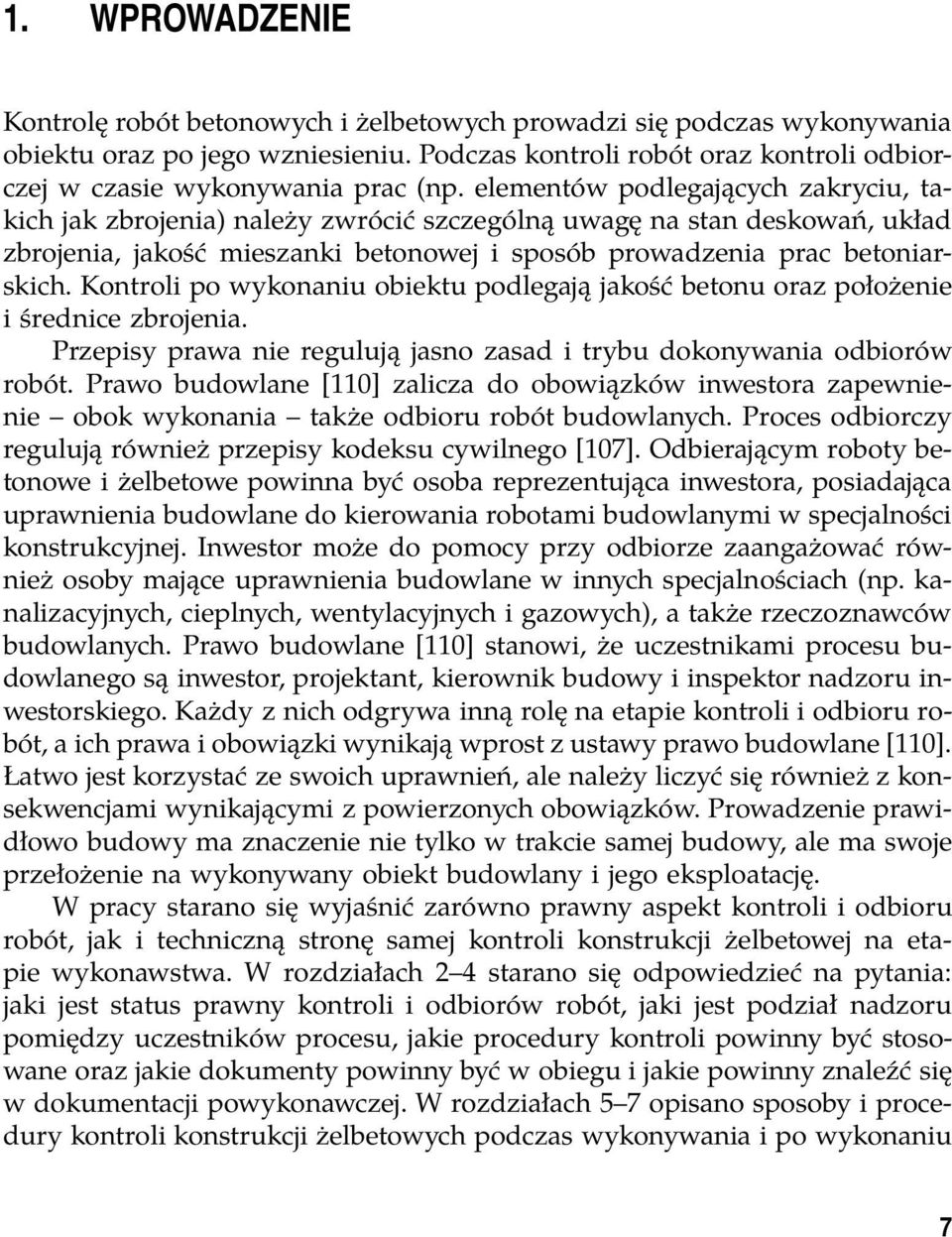 elementów podlegających zakryciu, takich jak zbrojenia) należy zwrócić szczególną uwagę na stan deskowań, układ zbrojenia, jakość mieszanki betonowej i sposób prowadzenia prac betoniarskich.