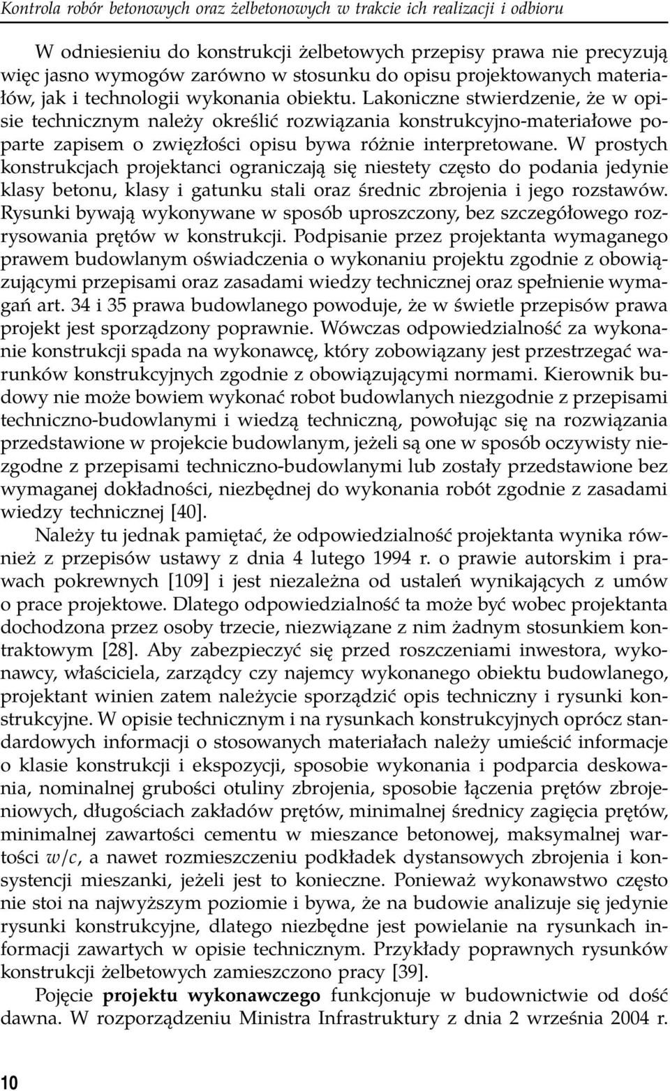 Lakoniczne stwierdzenie, że w opisie technicznym należy określić rozwiązania konstrukcyjno-materiałowe poparte zapisem o zwięzłości opisu bywa różnie interpretowane.