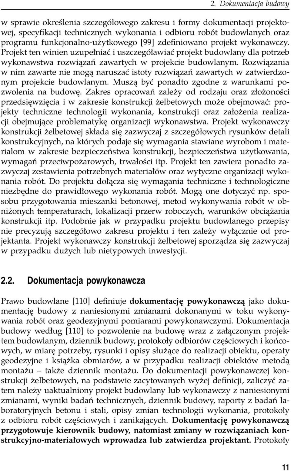 Rozwiązania w nim zawarte nie mogą naruszać istoty rozwiązań zawartych w zatwierdzonym projekcie budowlanym. Muszą być ponadto zgodne z warunkami pozwolenia na budowę.