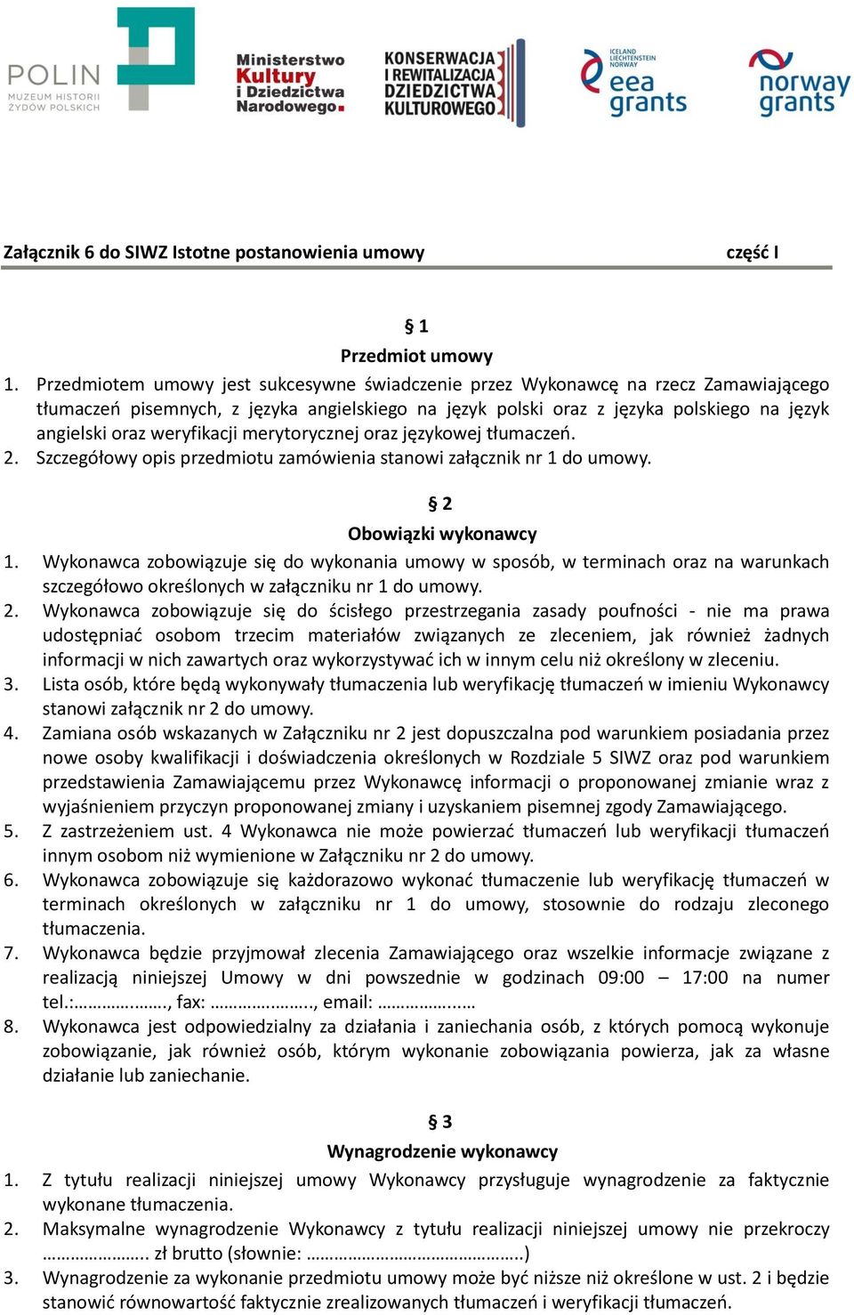 weryfikacji merytorycznej oraz językowej tłumaczeń. 2. Szczegółowy opis przedmiotu zamówienia stanowi załącznik nr 1 do umowy. Obowiązki wykonawcy 1.