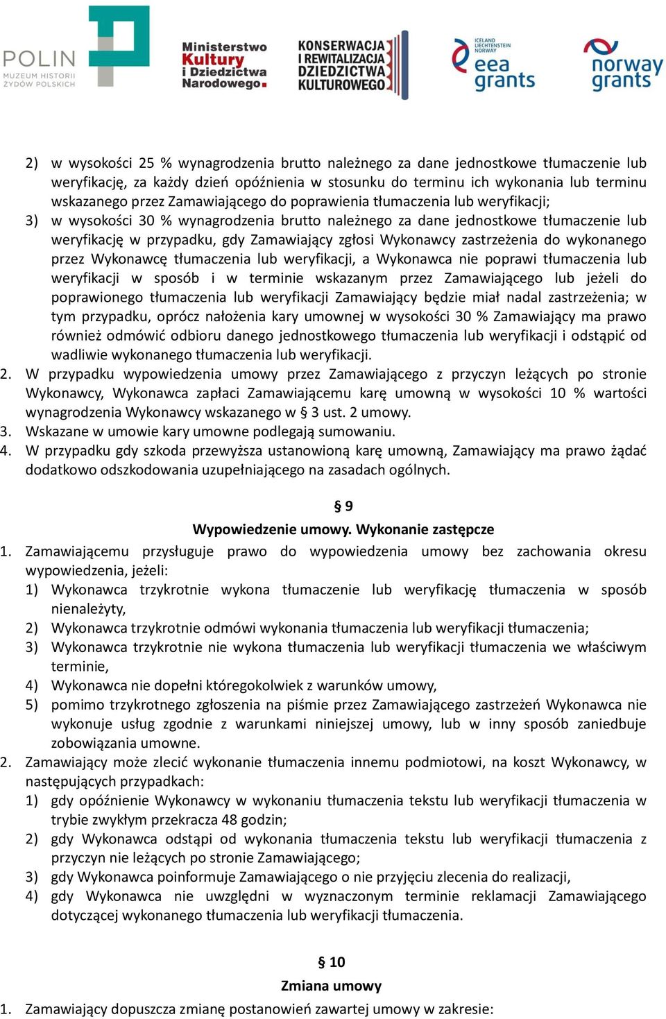 Wykonawcy zastrzeżenia do wykonanego przez Wykonawcę tłumaczenia lub weryfikacji, a Wykonawca nie poprawi tłumaczenia lub weryfikacji w sposób i w terminie wskazanym przez Zamawiającego lub jeżeli do