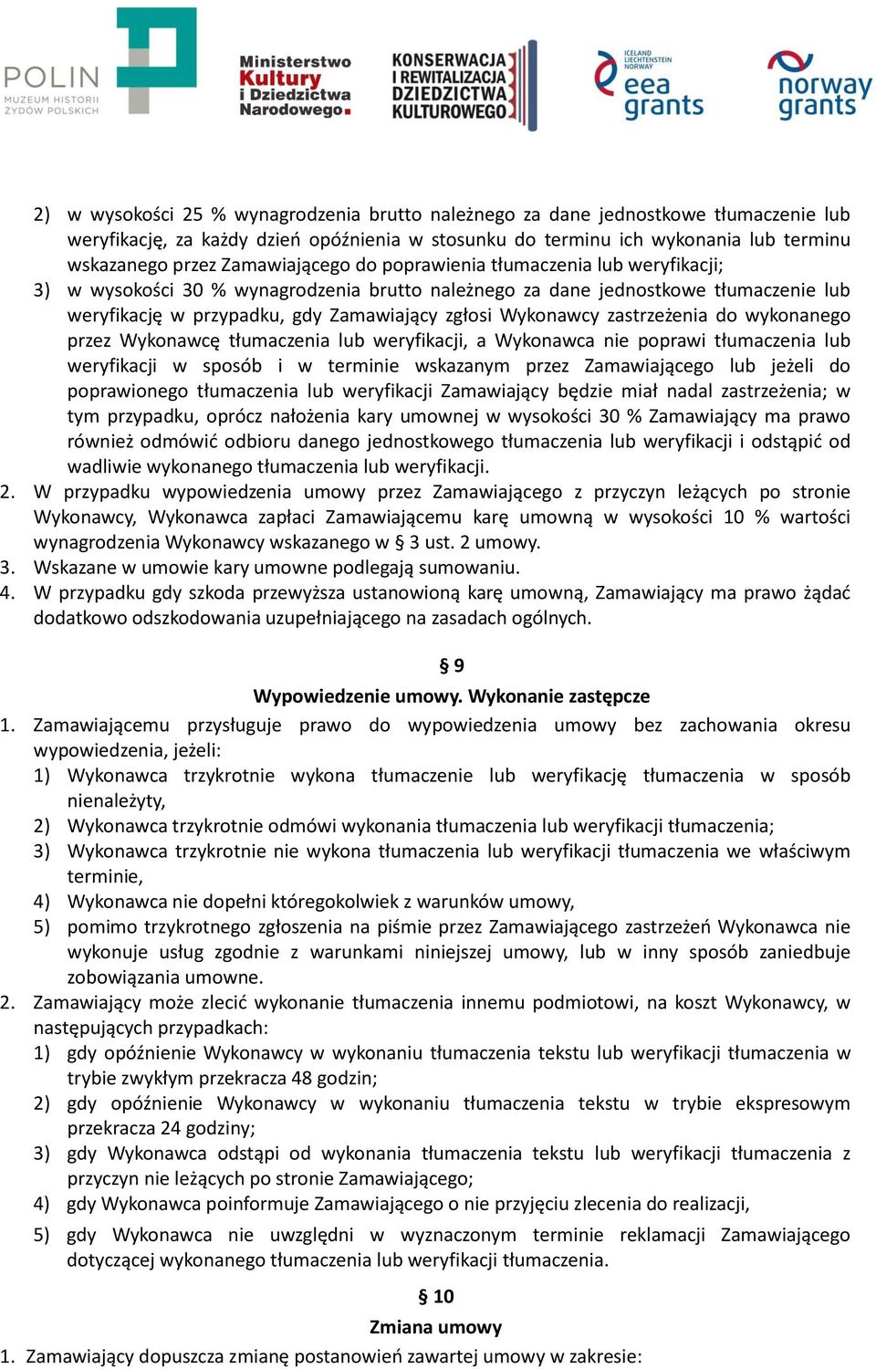 Wykonawcy zastrzeżenia do wykonanego przez Wykonawcę tłumaczenia lub weryfikacji, a Wykonawca nie poprawi tłumaczenia lub weryfikacji w sposób i w terminie wskazanym przez Zamawiającego lub jeżeli do